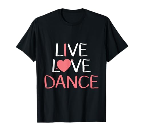 Live Love Dance T-Shirt für Damen und Mädchen, niedliches Geschenk für Tänzerinnen T-Shirt von Live Love Dance Cute Dancer Lover Gift Shirt
