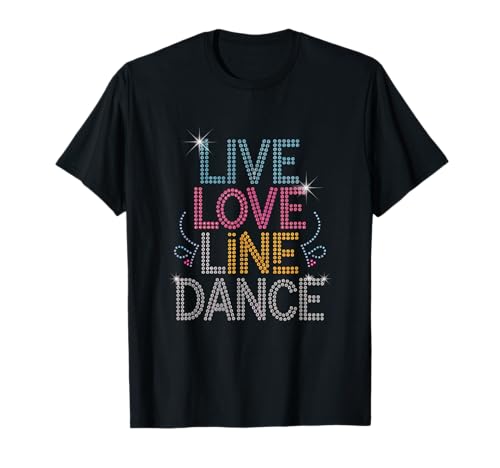 Live Love Line Dance Dancing Dancer sarkastisch Männer Frauen T-Shirt Live Love Line Dance Dancing Dancer sarkastisch Männer Frauen T-Shirt von Live Love Line Dance Teacher Mother Dad Mom