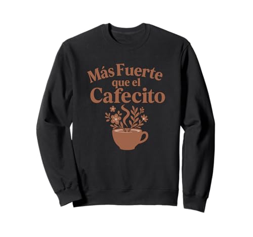 Más Fuerte que EL Cafecito - Latina Pride für Starke Frauen Sweatshirt Más Fuerte que EL Cafecito - Latina Pride für Starke Frauen Sweatshirt von Living2Serve Inspired