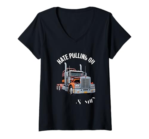 Damen Truck Fahrer Spruch Hate Pulling Out LKW Motivation T-Shirt mit V-Ausschnitt Damen Truck Fahrer Spruch Hate Pulling Out LKW Motivation T-Shirt mit V-Ausschnitt von Lkw Trucker Fernfahrer US Truck Humor