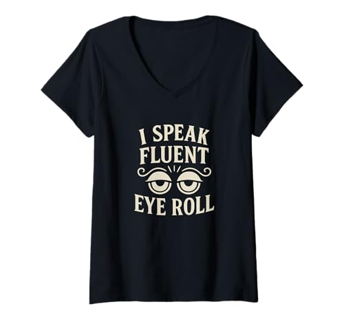 Damen Lustiger sarkastischer Spruch I Speak Fluet Eye Roll T-Shirt mit V-Ausschnitt Damen Lustiger sarkastischer Spruch I Speak Fluet Eye Roll T-Shirt mit V-Ausschnitt von Logiamerch Funny