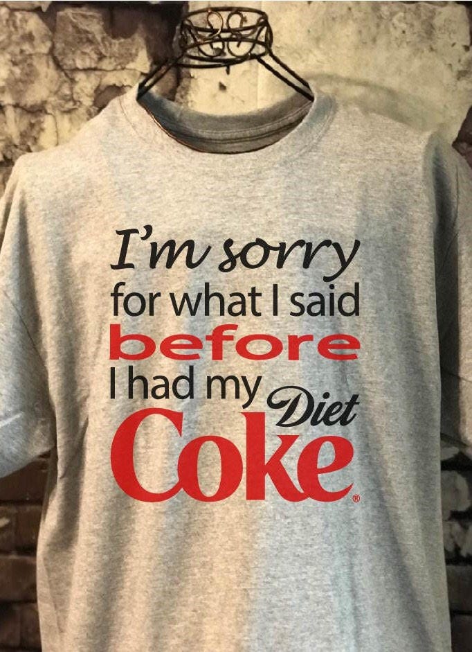 Es Tut Mir Leid Für Das, Was Ich Vor Meinem Diet Coke T-Shirt Gesagt Habe Es Tut Mir Leid Für Das, Was Ich Vor Meinem Diet Coke T-Shirt Gesagt Habe von LollysLoft
