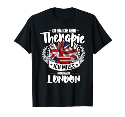 Keine Therapie Muss Nur Nach London City England T-Shirt Keine Therapie Muss Nur Nach London City England T-Shirt von England Großbritannien London Fan Designs