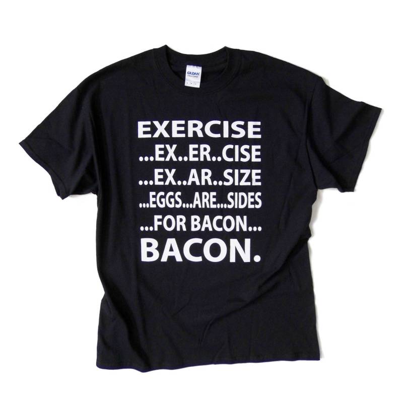 S - 5xl > "Exercise... Bacon" Lustige Zitat Schwarz T-Shirt von LonelyRedPlanet
