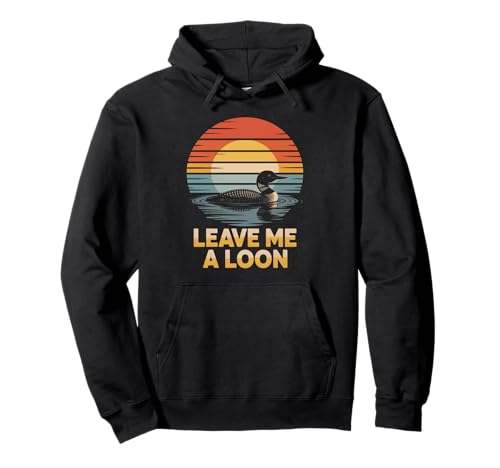 Lustiger "Leave Me A Loon" Vogelbeobachtung Natur Spruch Frauen Männer Pullover Hoodie von Loons Enthusiast Aquatic Fowl Lake Lover Joke