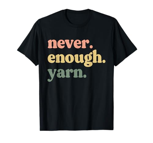 Lustiges Häkelgarn für Mütter, Frauen, Weben, Dekoration, nie genug T-Shirt Lustiges Häkelgarn für Mütter, Frauen, Weben, Dekoration, nie genug T-Shirt von Loops and Threads Yarn Gifts for Embroidery Lovers