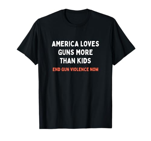 Amerika liebt Waffen mehr als Kids End Violence Design T-Shirt Amerika liebt Waffen mehr als Kids End Violence Design T-Shirt von Loud Resistance Apparel