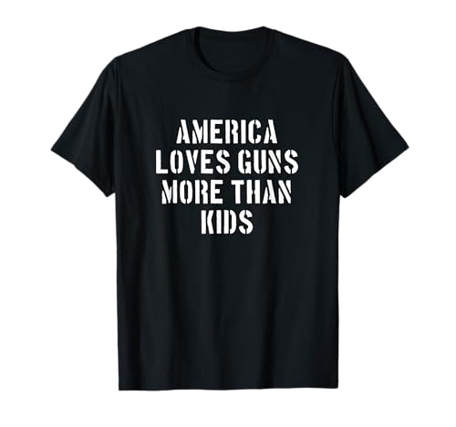 Amerika liebt Waffen mehr als Kinder, aktivistisches Design T-Shirt Amerika liebt Waffen mehr als Kinder, aktivistisches Design T-Shirt von Loud Resistance Apparel
