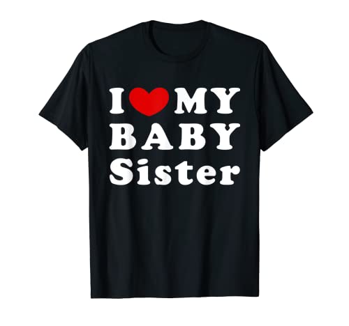 I Love My Baby Sister, Ich liebe meine kleine Schwester T-Shirt von Love For My Baby Sister Gift