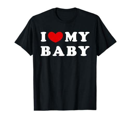 I Love My Baby, Ich liebe mein Baby T-Shirt I Love My Baby, Ich liebe mein Baby T-Shirt von Love My Girlfriend - I Heart My Baby Gift