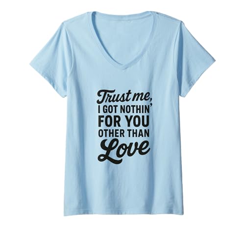 Damen Trust me, I got Nothin' for You Other Than Love T-Shirt mit V-Ausschnitt von Love trust romantic simple quote Apparel