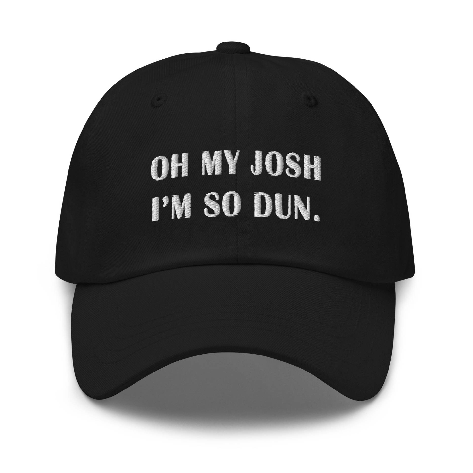 Oh My Josh I'm So Dun Funny Dad Hat For Men Cool Baseball Cap Womens Bestickte Mütze Lustige Geschenke Für Frauen von LoveMeLoveMyShirts