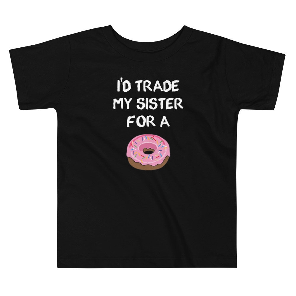 I'd Trade My Sister For A Donut T-Shirt - Lustiges Geschwister Scherz Kleinkind Kurzärmeliges T-Shirt I'd Trade My Sister For A Donut T-Shirt - Lustiges Geschwister Scherz Kleinkind Kurzärmeliges T-Shirt von LovedOnesGifts