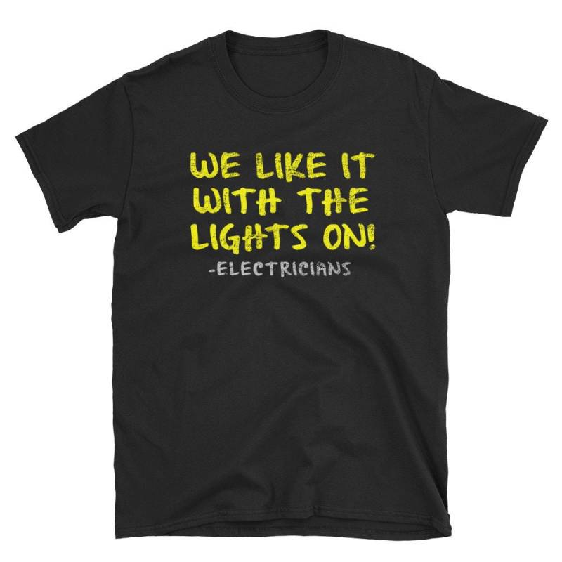 Wir Mögen Es Mit Eingeschalteten Lichtern, Lustiges Elektriker T-Shirt Geschenk, Kurzarm Unisex von LoveelyShop