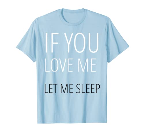 If you love me Let me sleep t shirt herren damen kinder T-Shirt If you love me Let me sleep t shirt herren damen kinder T-Shirt von Loving T-shirts Funny Just Live Nobody Gets Hurt