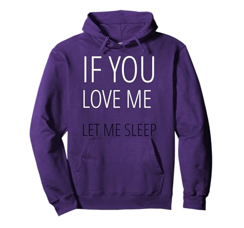 T-Shirt mit Aufschrift If You Love me Let me Sleep, für Herren und Damen Pullover Hoodie T-Shirt mit Aufschrift If You Love me Let me Sleep, für Herren und Damen Pullover Hoodie von Loving T-shirts Funny Just Live Nobody Gets Hurt