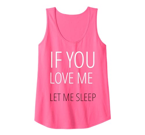 T-Shirt mit Aufschrift If You Love me Let me Sleep, für Herren und Damen Tank Top T-Shirt mit Aufschrift If You Love me Let me Sleep, für Herren und Damen Tank Top von Loving T-shirts Funny Just Live Nobody Gets Hurt