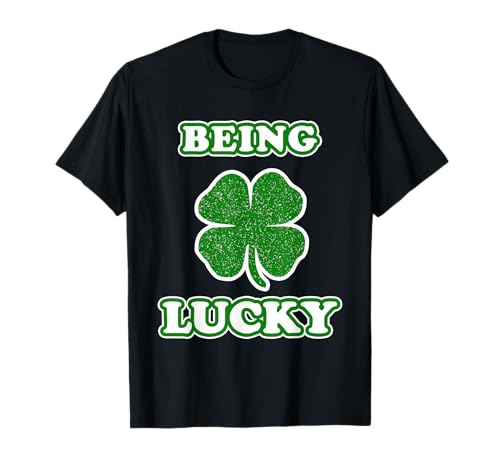 St. Patrick's Day Design für Damen & Herren - Being Lucky T-Shirt St. Patrick's Day Design für Damen & Herren - Being Lucky T-Shirt von Lucky St. Patrick's Day Design für Damen & Herren