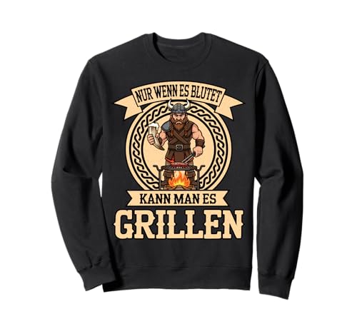 Nur Wenn Es Blutet Kann Man Es Grillen Wikinger Fleisch Sweatshirt Nur Wenn Es Blutet Kann Man Es Grillen Wikinger Fleisch Sweatshirt von Ludus Geschenkideen coole Styles für Sie und Ihn