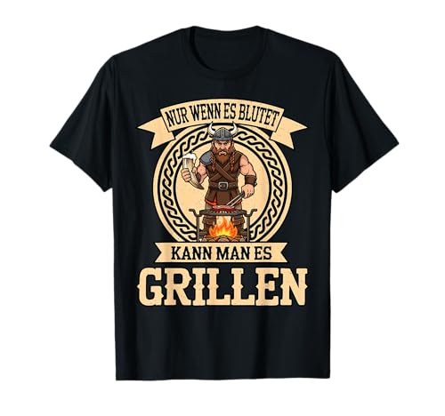 Nur Wenn Es Blutet Kann Man Es Grillen Wikinger Fleisch T-Shirt Nur Wenn Es Blutet Kann Man Es Grillen Wikinger Fleisch T-Shirt von Ludus Geschenkideen coole Styles für Sie und Ihn