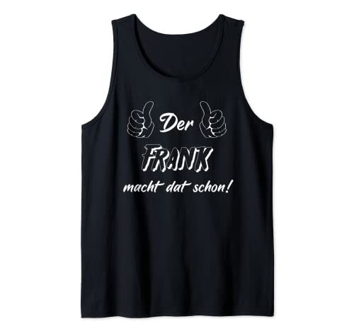 Männer Der Frank macht dat schon! Vorname im Ruhrpott Tank Top von Lüstige Männer Spitznamen Shirts