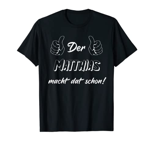 Männer Der Matthias macht dat schon! Vorname im Ruhrpott T-Shirt Männer Der Matthias macht dat schon! Vorname im Ruhrpott T-Shirt von Lüstige Männer Spitznamen Shirts