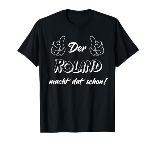 Männer Der Roland macht dat schon! Vorname im Ruhrpott T-Shirt Männer Der Roland macht dat schon! Vorname im Ruhrpott T-Shirt von Lüstige Männer Spitznamen Shirts