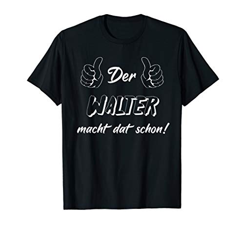 Männer Der Walter macht dat schon! Vorname im Ruhrpott T-Shirt von Lüstige Männer Spitznamen Shirts