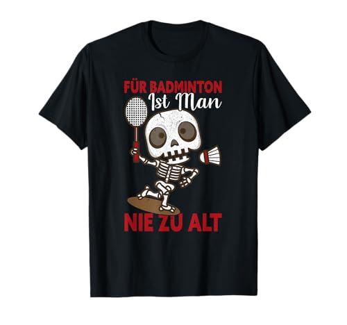 Für Badminton Ist Man Nie Zu Alt Geburtstag Lustig Badminton T-Shirt von Lustig Badminton Geschenke Für Badmintonspieler