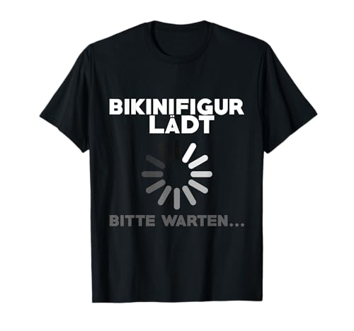 Bikini Figur Loads Bitte Warten Funny Sarcasm Gym Fitness T-Shirt von Lustig Bikini Figur Sommer Fitness Training Grafik