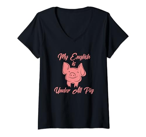 Damen My English is under all Pig T-Shirt mit V-Ausschnitt Damen My English is under all Pig T-Shirt mit V-Ausschnitt von Lustig Cooler Spruch Nerd Feiern Schule Spaß Uni