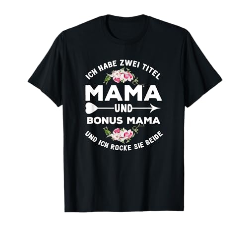 Ich habe zwei Titel Mama und Bonus Mama rocke sie beide T-Shirt Ich habe zwei Titel Mama und Bonus Mama rocke sie beide T-Shirt von Lustig Danke Stiefmama Spruch Bonus Mama Geschenk