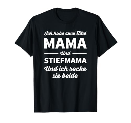 Ich habe zwei Titel Mama und Stiefmama rocke sie beide T-Shirt Ich habe zwei Titel Mama und Stiefmama rocke sie beide T-Shirt von Lustig Danke Stiefmama Spruch Bonus Mama Geschenk