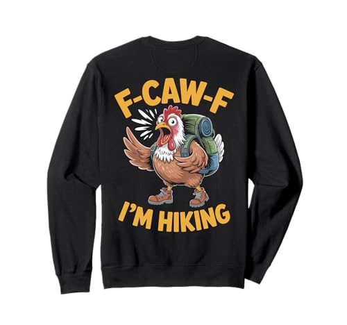 F-caw-f Funny Chicken Hiking Humor Hike Quote F Caw F Meme Sweatshirt F-caw-f Funny Chicken Hiking Humor Hike Quote F Caw F Meme Sweatshirt von Lustig Fcawf Humorvoll Huhn Vogel Berg Meme