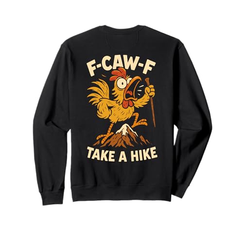 F-caw-f Funny Chicken Hiking Humor Hike Quote F Caw F Meme Sweatshirt von Lustig Fcawf Humorvoll Huhn Vogel Berg Meme