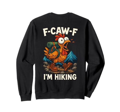F-caw-f Funny Chicken Hiking Humor Hike Quote F Caw F Meme Sweatshirt F-caw-f Funny Chicken Hiking Humor Hike Quote F Caw F Meme Sweatshirt von Lustig Fcawf Humorvoll Huhn Vogel Berg Meme