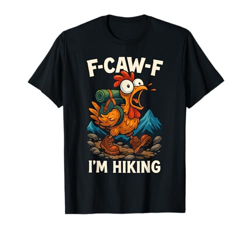 F-caw-f Funny Chicken Hiking Humor Hike Quote F Caw F Meme T-Shirt von Lustig Fcawf Humorvoll Huhn Vogel Berg Meme