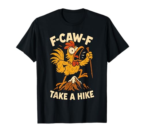 F-caw-f Funny Chicken Hiking Humor Hike Quote F Caw F Meme T-Shirt von Lustig Fcawf Humorvoll Huhn Vogel Berg Meme