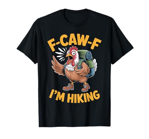 F-caw-f Funny Chicken Hiking Humor Hike Quote F Caw F Meme T-Shirt von Lustig Fcawf Humorvoll Huhn Vogel Berg Meme