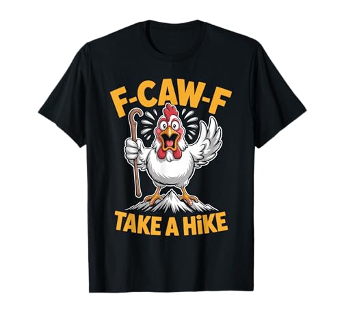 F-caw-f Funny Chicken Hiking Humor Hike Quote F Caw F Meme T-Shirt von Lustig Fcawf Humorvoll Huhn Vogel Berg Meme