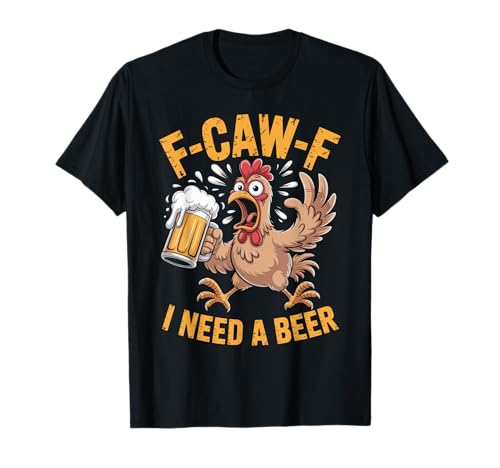 F-caw-f Lustiges Huhn Braucht Bier Sarkastisches F Caw F T-Shirt von Lustig Fcawf Humorvoll Huhn Vogel Bierliebhaber