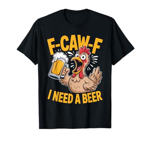 F-caw-f Lustiges Huhn Braucht Bier Sarkastisches F Caw F T-Shirt von Lustig Fcawf Humorvoll Huhn Vogel Bierliebhaber