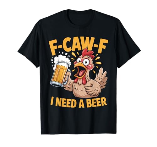 F-caw-f Lustiges Huhn Braucht Bier Sarkastisches F Caw F T-Shirt von Lustig Fcawf Humorvoll Huhn Vogel Bierliebhaber