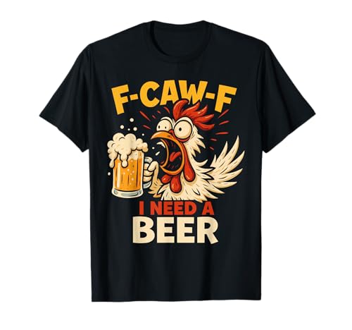 F-caw-f Lustiges Huhn Braucht Bier Sarkastisches F Caw F T-Shirt von Lustig Fcawf Humorvoll Huhn Vogel Bierliebhaber
