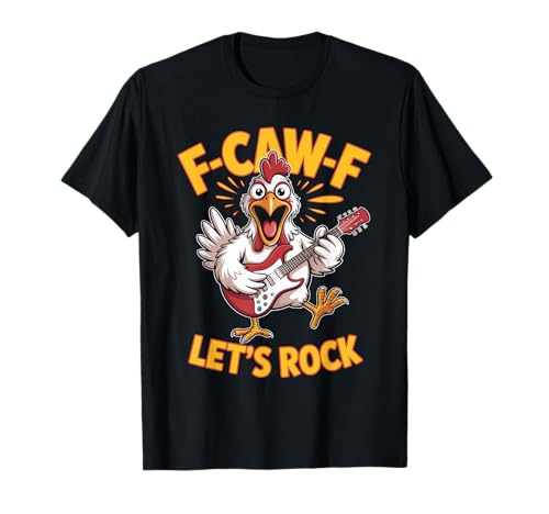 F-caw-f Lustiges Huhn Let's Rock Humor Zitat F Caw F Meme T-Shirt von Lustig Fcawf Humorvoll Huhn Vogel Gitarre
