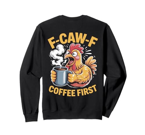 F-caw-f Lustiges Huhn Kaffee Erste Sarkastische F Caw F Meme Sweatshirt von Lustig Fcawf Humorvoll Huhn Vogel Kaffee Liebhaber