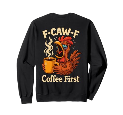 F-caw-f Lustiges Huhn Kaffee Erste Sarkastische F Caw F Meme Sweatshirt von Lustig Fcawf Humorvoll Huhn Vogel Kaffee Liebhaber