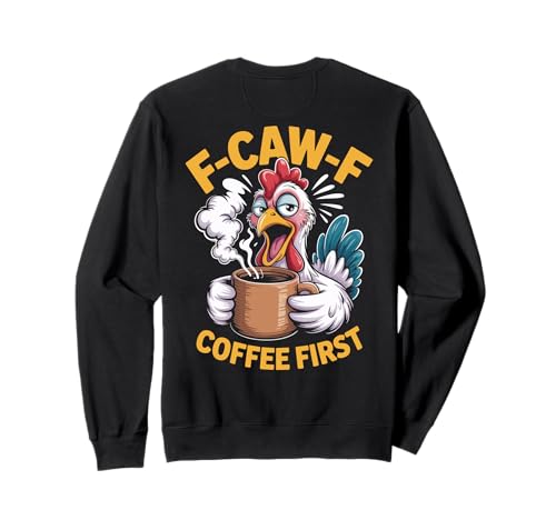 F-caw-f Lustiges Huhn Kaffee Erste Sarkastische F Caw F Meme Sweatshirt von Lustig Fcawf Humorvoll Huhn Vogel Kaffee Liebhaber