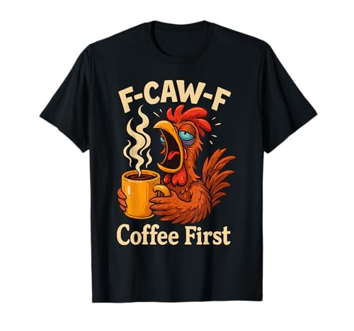 F-caw-f Lustiges Huhn Kaffee Erste Sarkastische F Caw F Meme T-Shirt von Lustig Fcawf Humorvoll Huhn Vogel Kaffee Liebhaber