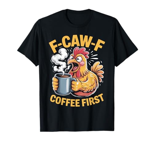 F-caw-f Lustiges Huhn Kaffee Erste Sarkastische F Caw F Meme T-Shirt von Lustig Fcawf Humorvoll Huhn Vogel Kaffee Liebhaber